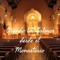 Orando los Salmos desde el Monasterio